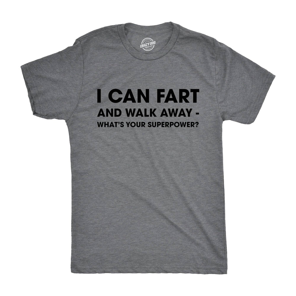 I Can Fart and Walk Away What’S Your Superpower Men's T Shirt