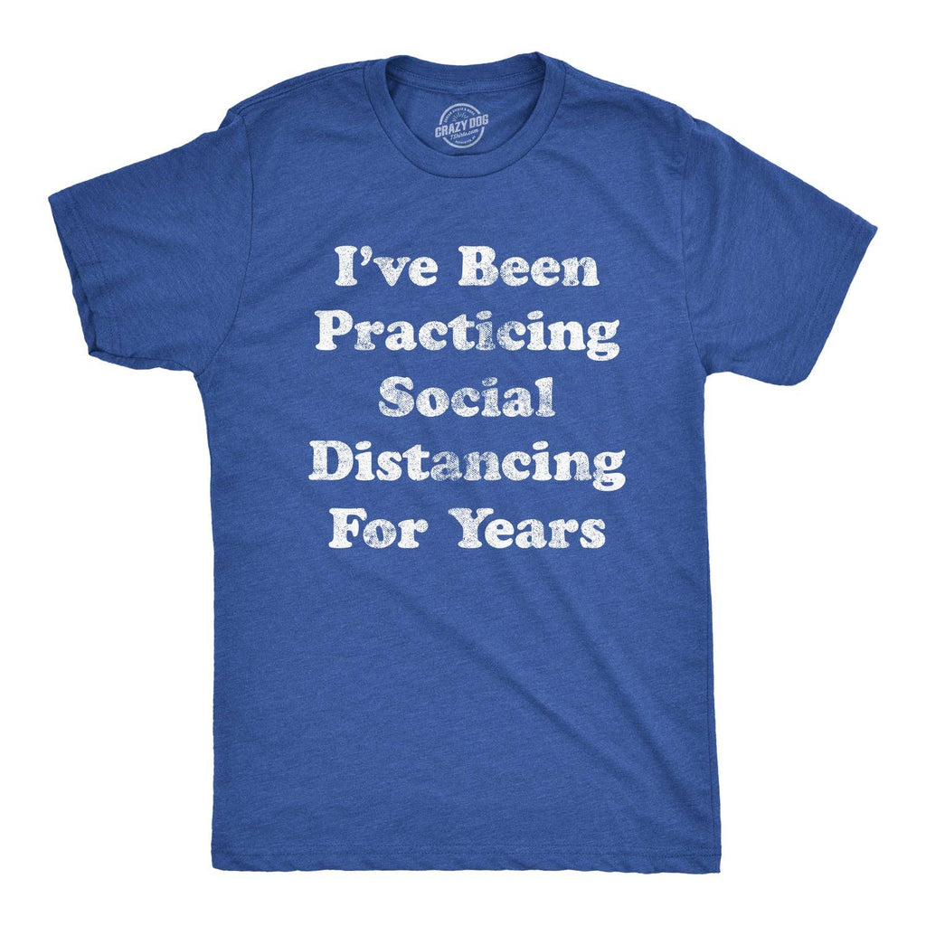 I've Been Social Distancing For Years Men's T Shirt