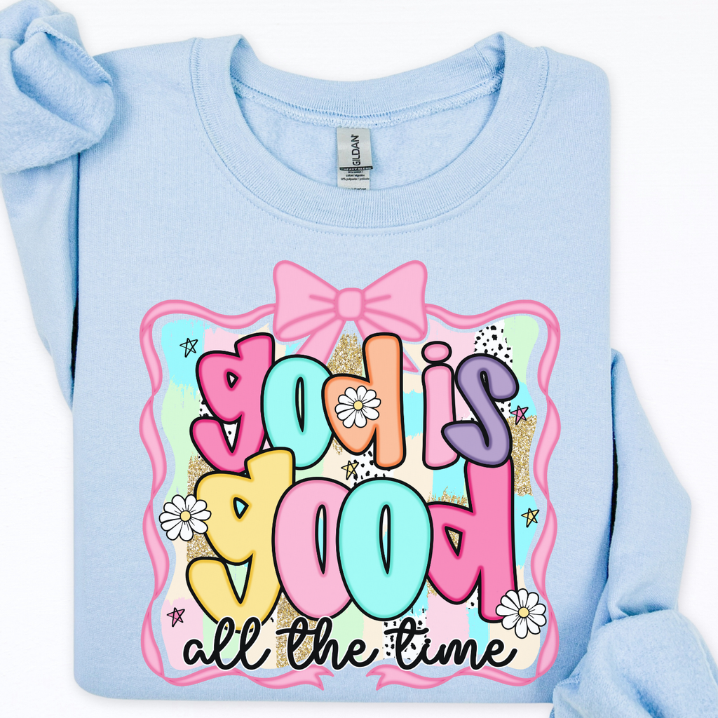 Good Is Good All the Time Sweatshirt/Tshirt