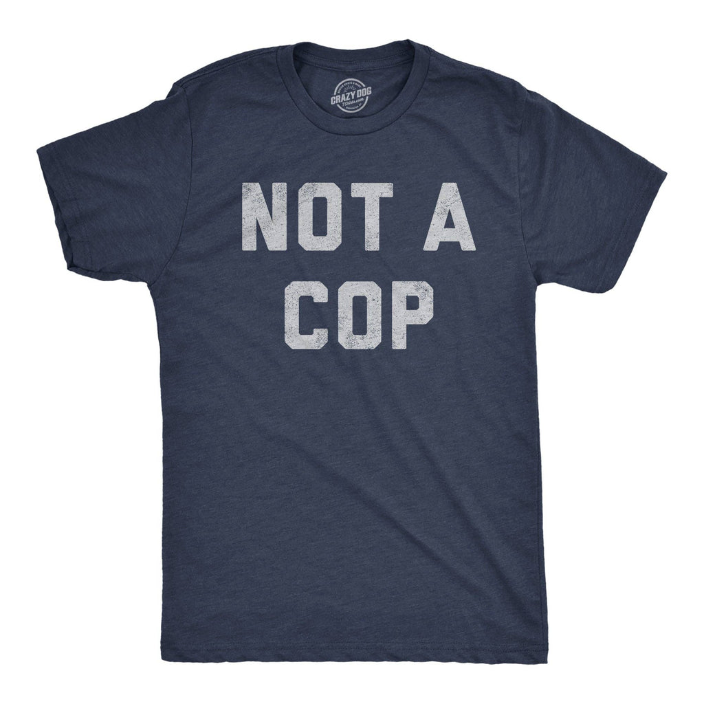 Not A Cop Men's T Shirt