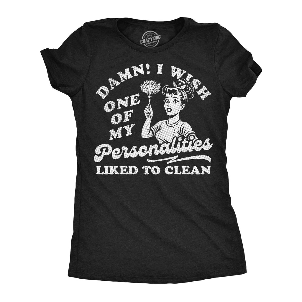Damn I Wish One of My Personalities Liked To Clean Women's T Shirt