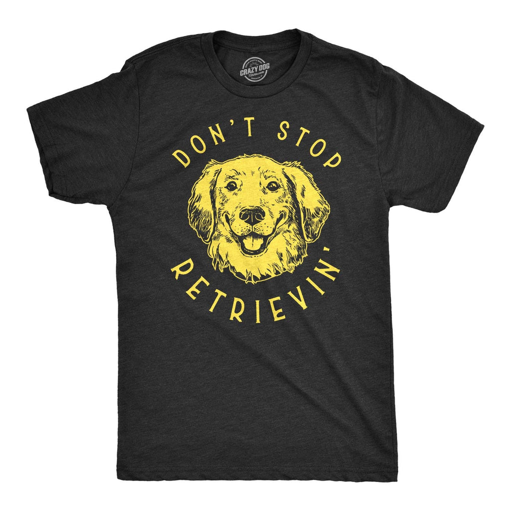 Don't Stop Retrievin' Men's T Shirt