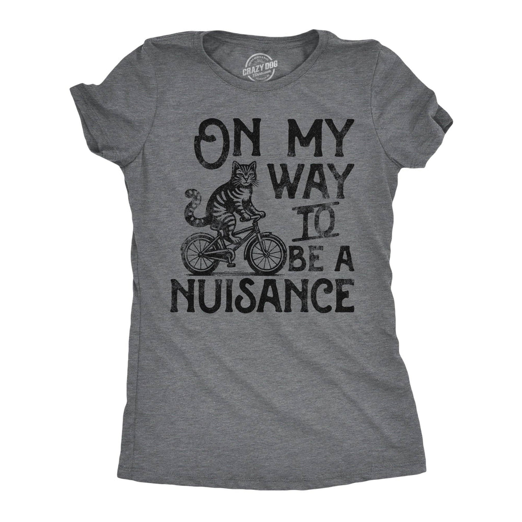 On My Way To Be A Nuisance Women's T Shirt