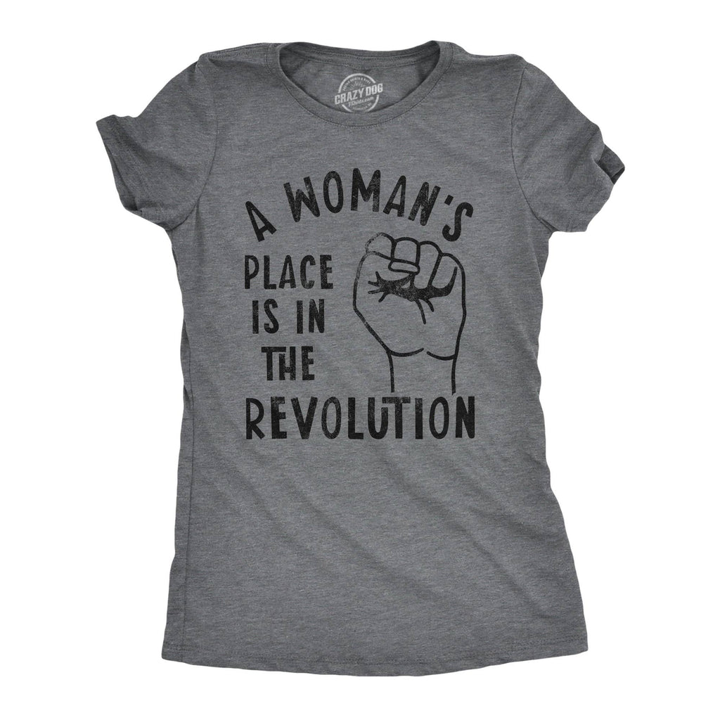 A Woman's Place Is in the Revolution Women's T Shirt
