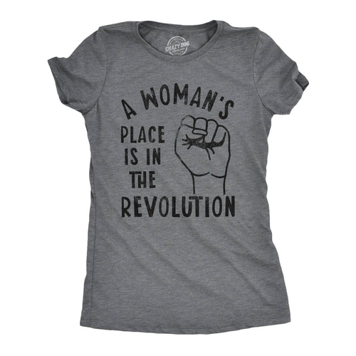 A Woman's Place Is in the Revolution Women's T Shirt