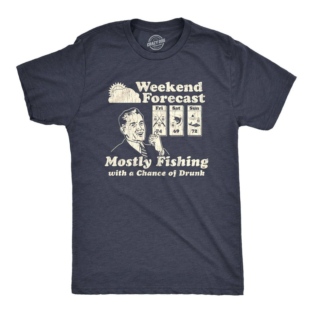 Weekend Forecast Mostly Fishing with A Chance of Drunk Men's T Shirt