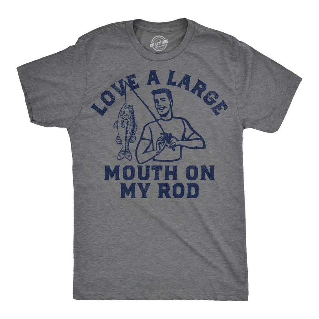 Love A Large Mouth On My Rod Men's T Shirt