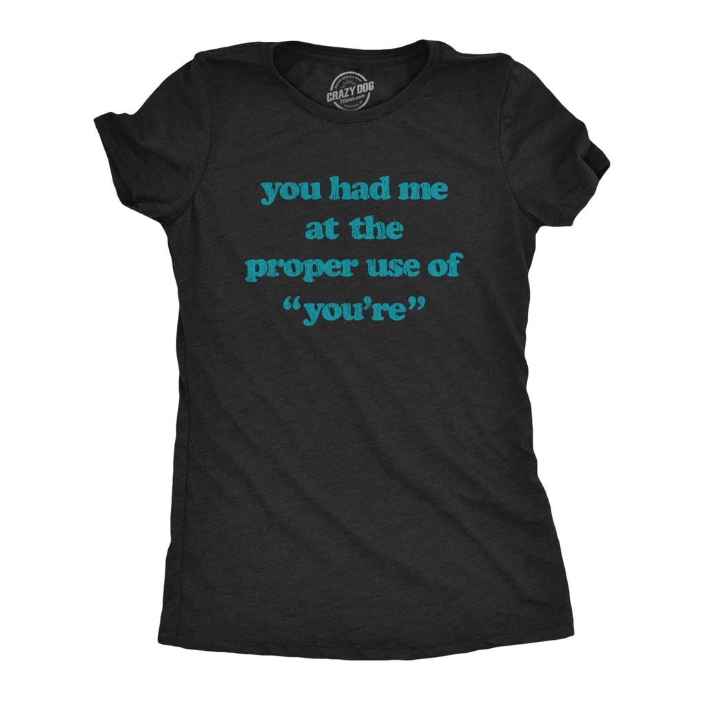 You Had Me At the Proper Use of You're Women's T Shirt