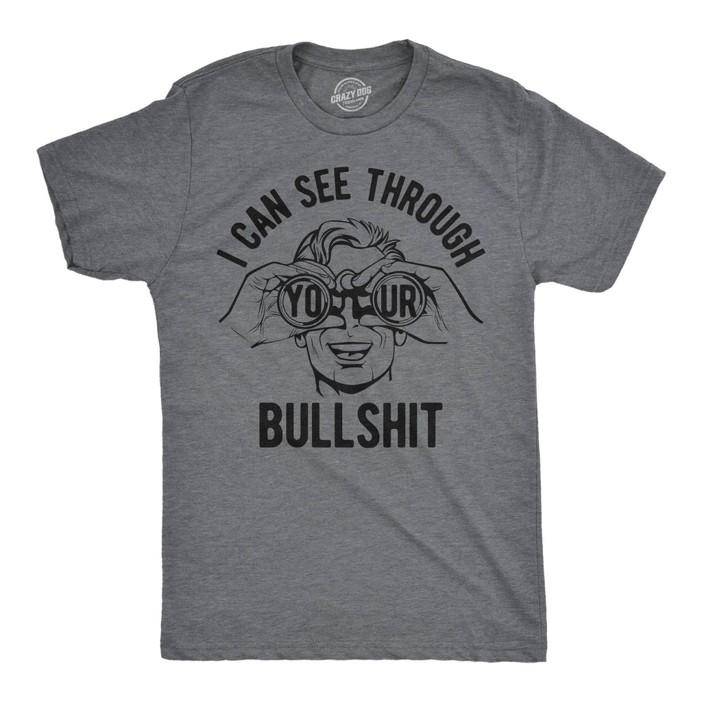I Can See Through Your Bullshit Men's T Shirt