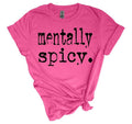 #391 Mentally Spicy Shirt Shirt Print T-Shirts