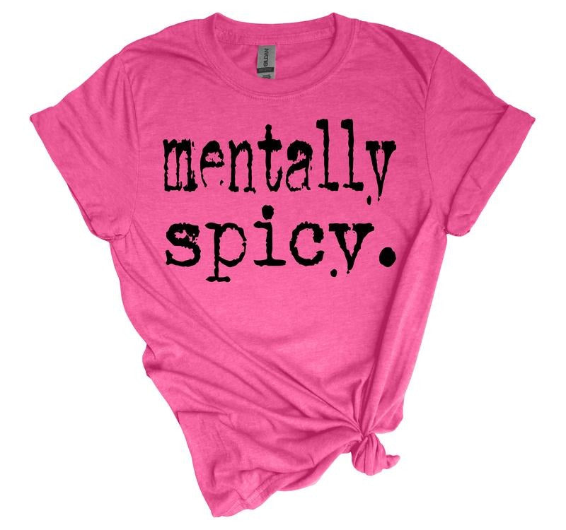 #391 Mentally Spicy Shirt Shirt Print T-Shirts