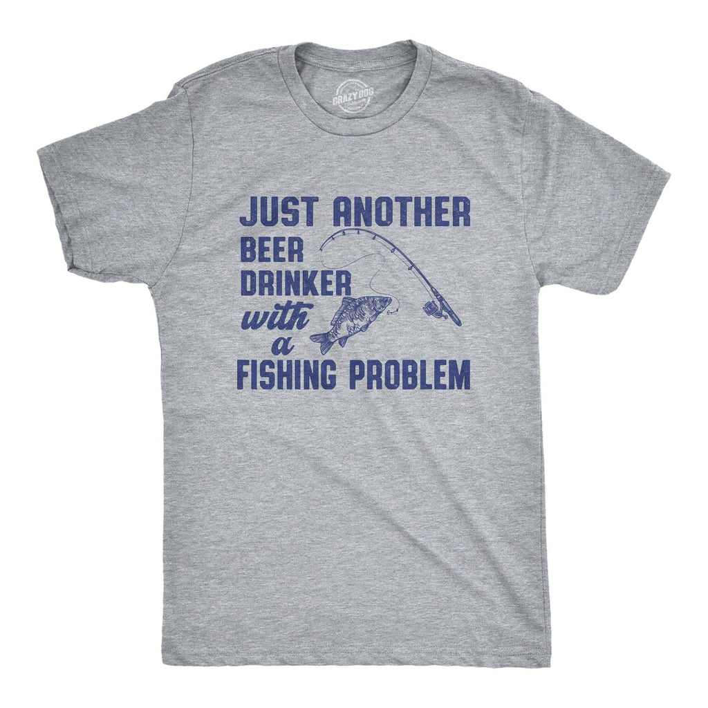 Just Another Beer Drinker with A Fishing Problem Men's T Shirt