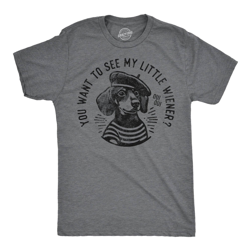 You Want To See My Little Weiner Men's T Shirt