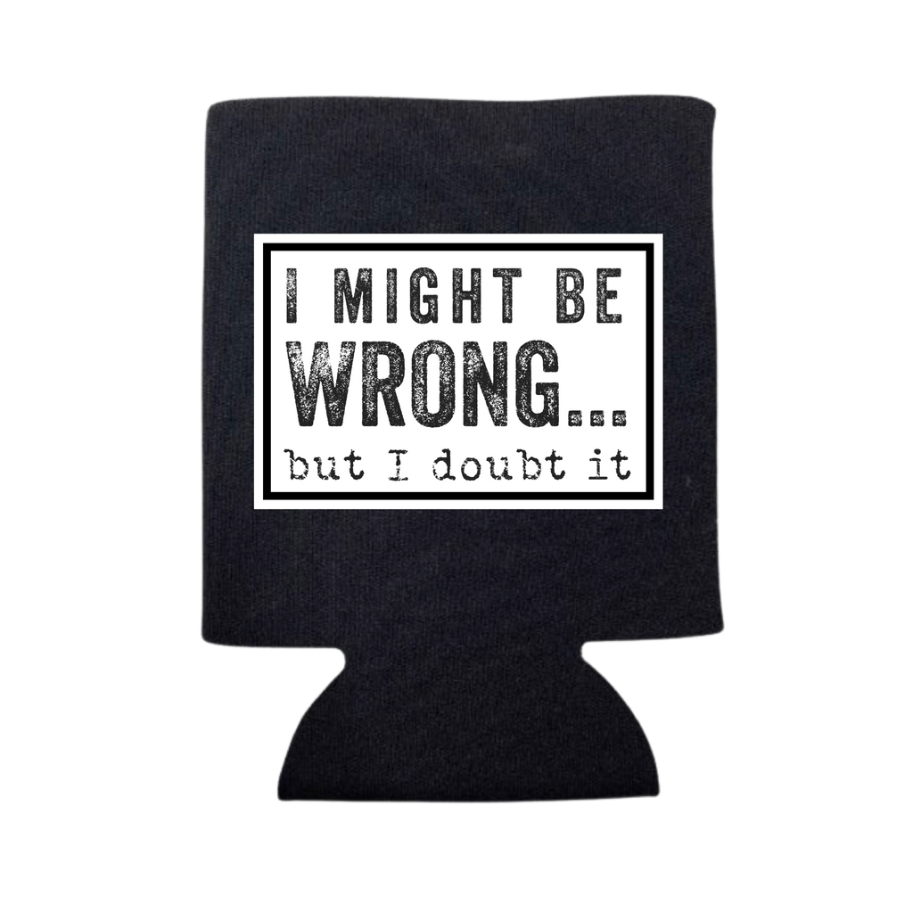 Might Be Wrong Koozie