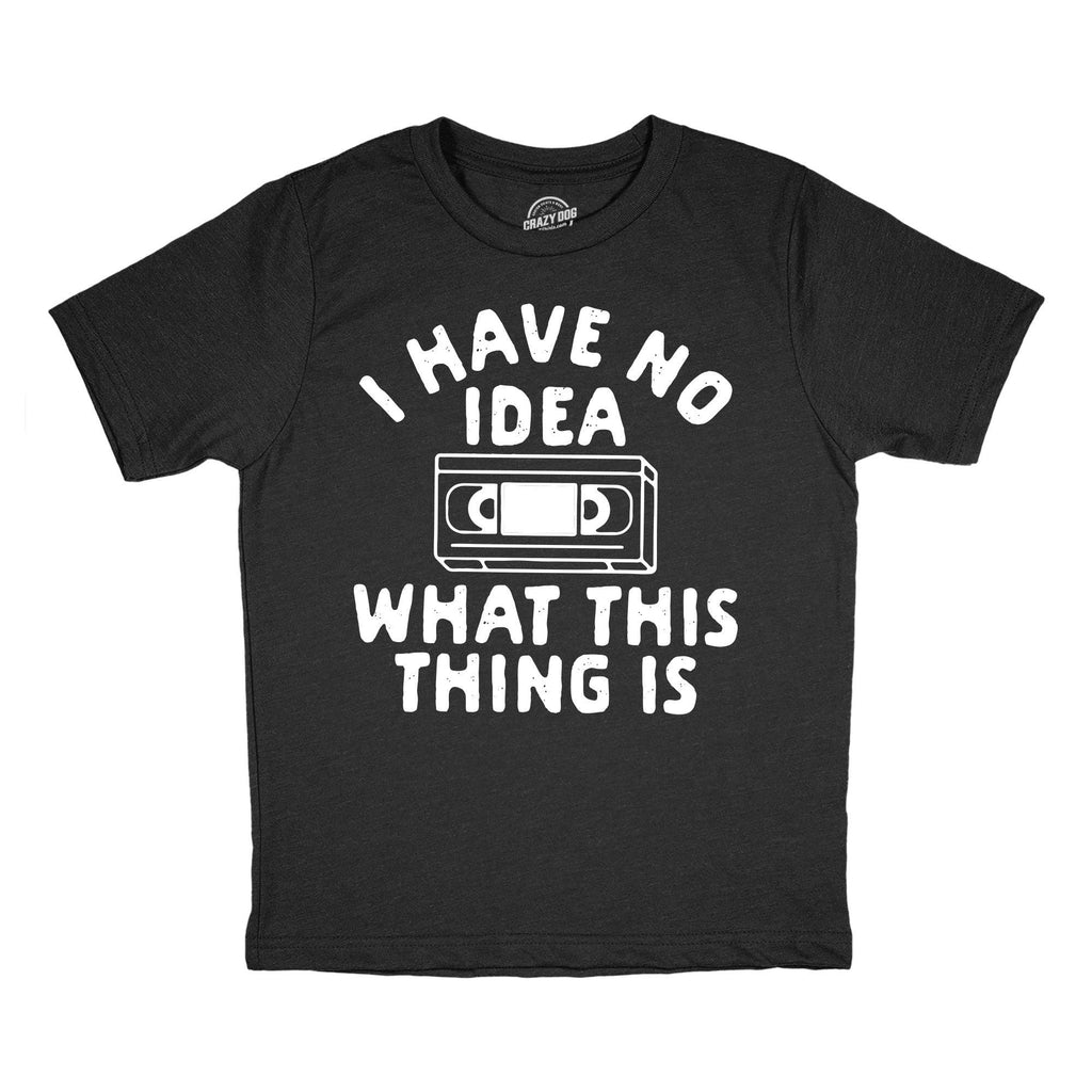 I Have No Idea What This Thing Is Youth T Shirt