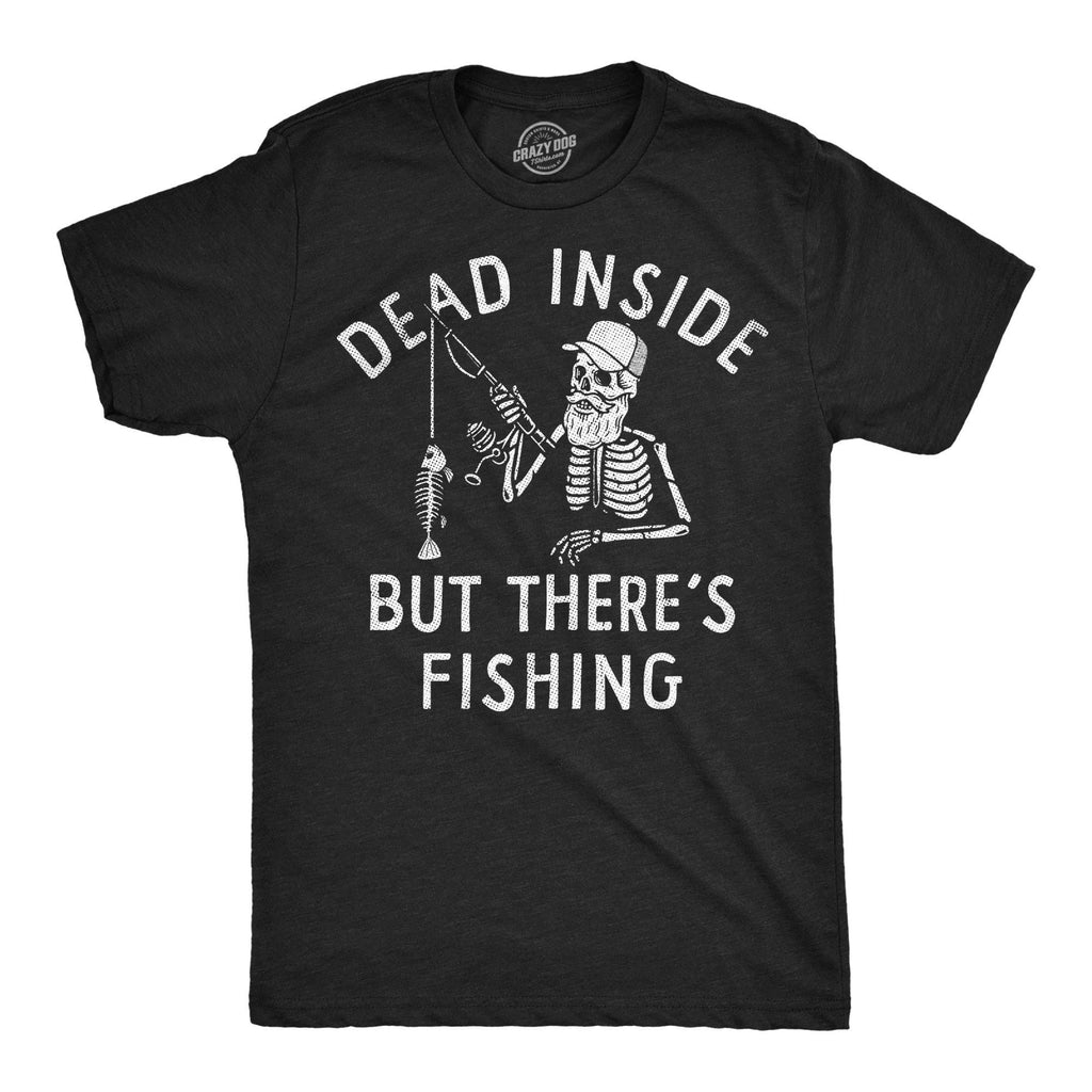 Dead Inside But Theres Fishing Men's T Shirt