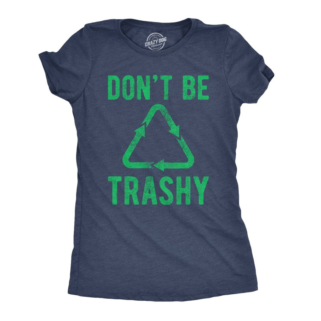 Don't Be Trashy Women's T Shirt
