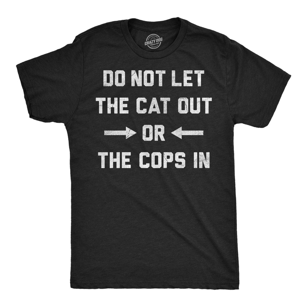 Do Not Let the Cat Out or the Cops in Men's T Shirt