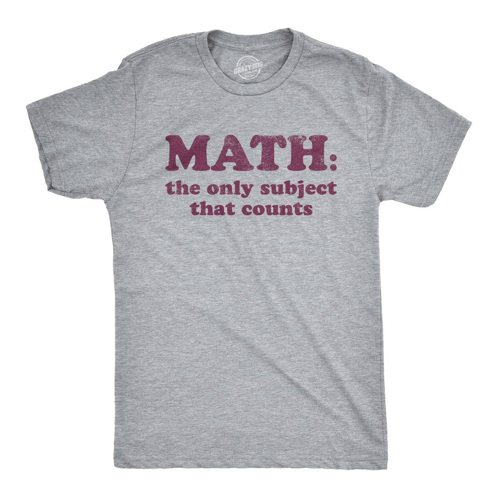 Math the Only Subject That Counts Men's T Shirt