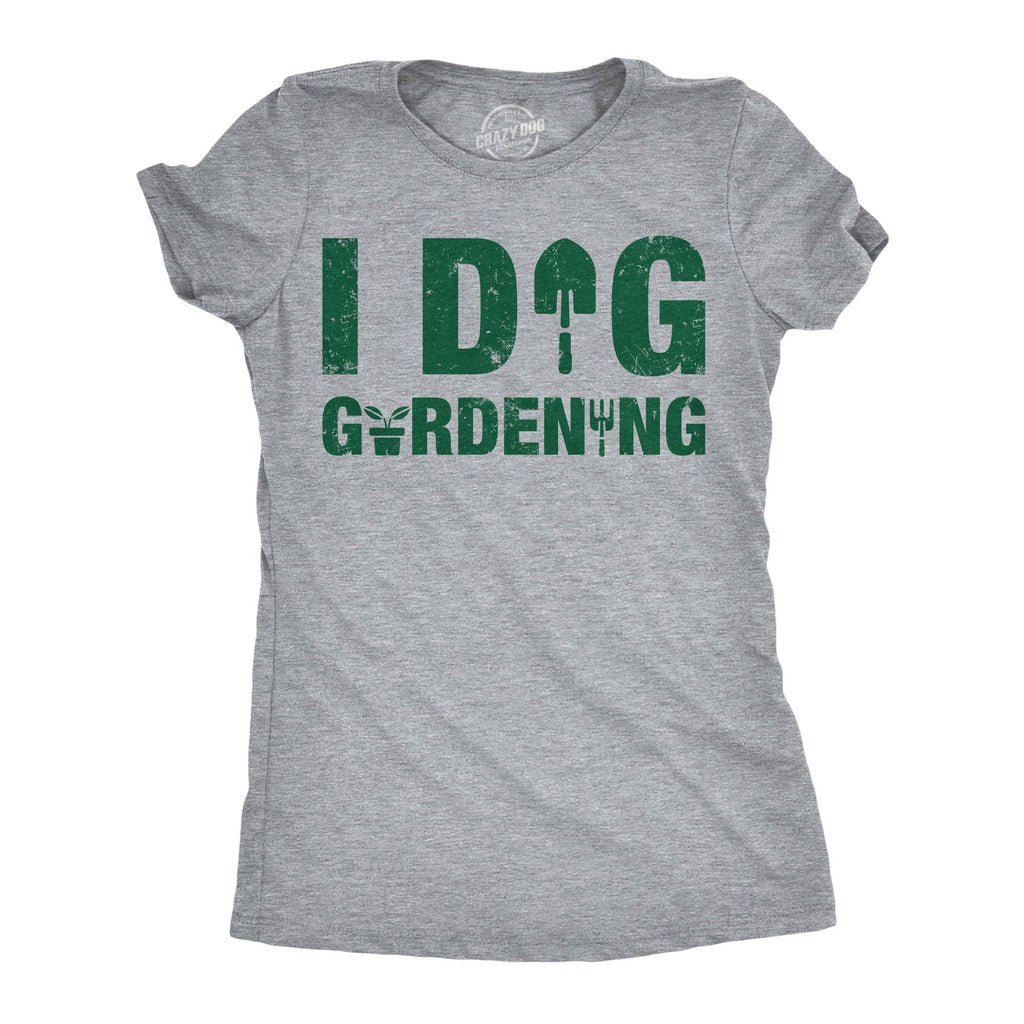 I Dig Gardening Women's T Shirt