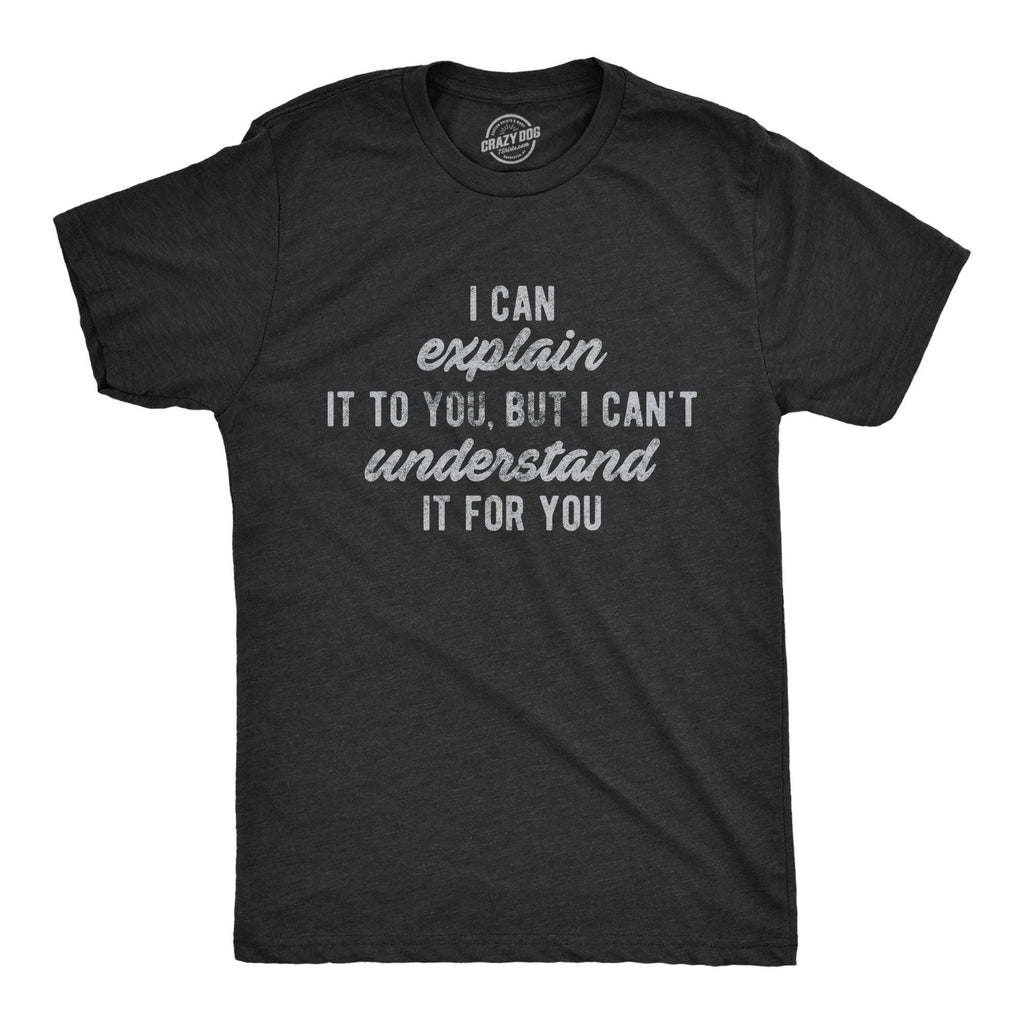 I Can't Understand It For You Men's T Shirt
