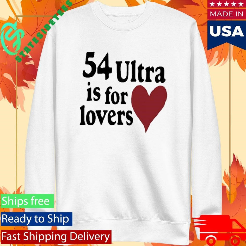 54ultra Ultra Is For Lovers Shirt Unisex , , , Long Sleeve Tee