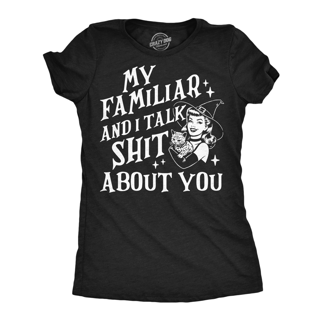 My Familiar and I Talk Shit About You Women's T Shirt
