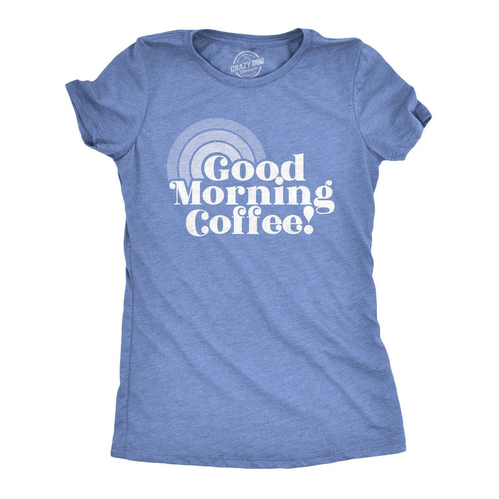 Good Morning Coffee Women's T Shirt