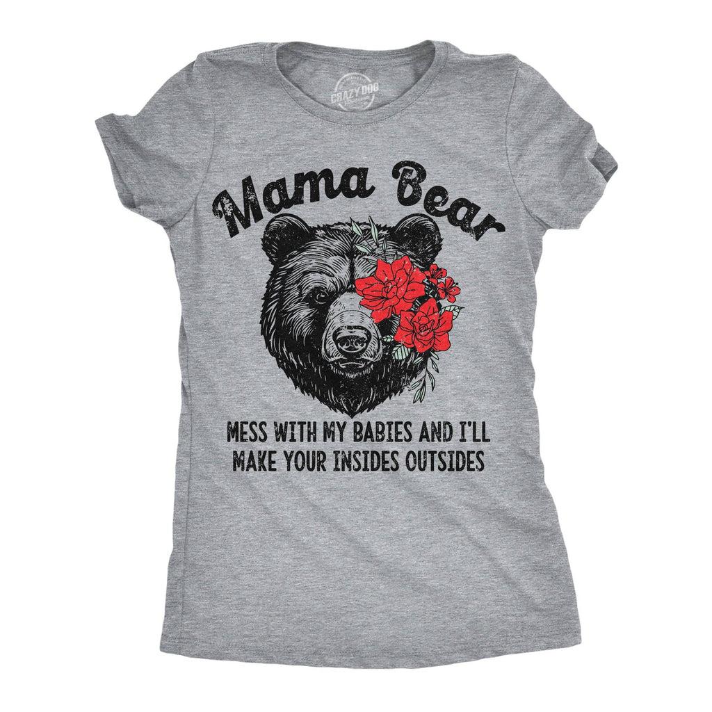 Mama Bear Mess with My Babies and Ill Make Your Insides Outsides Women's T Shirt