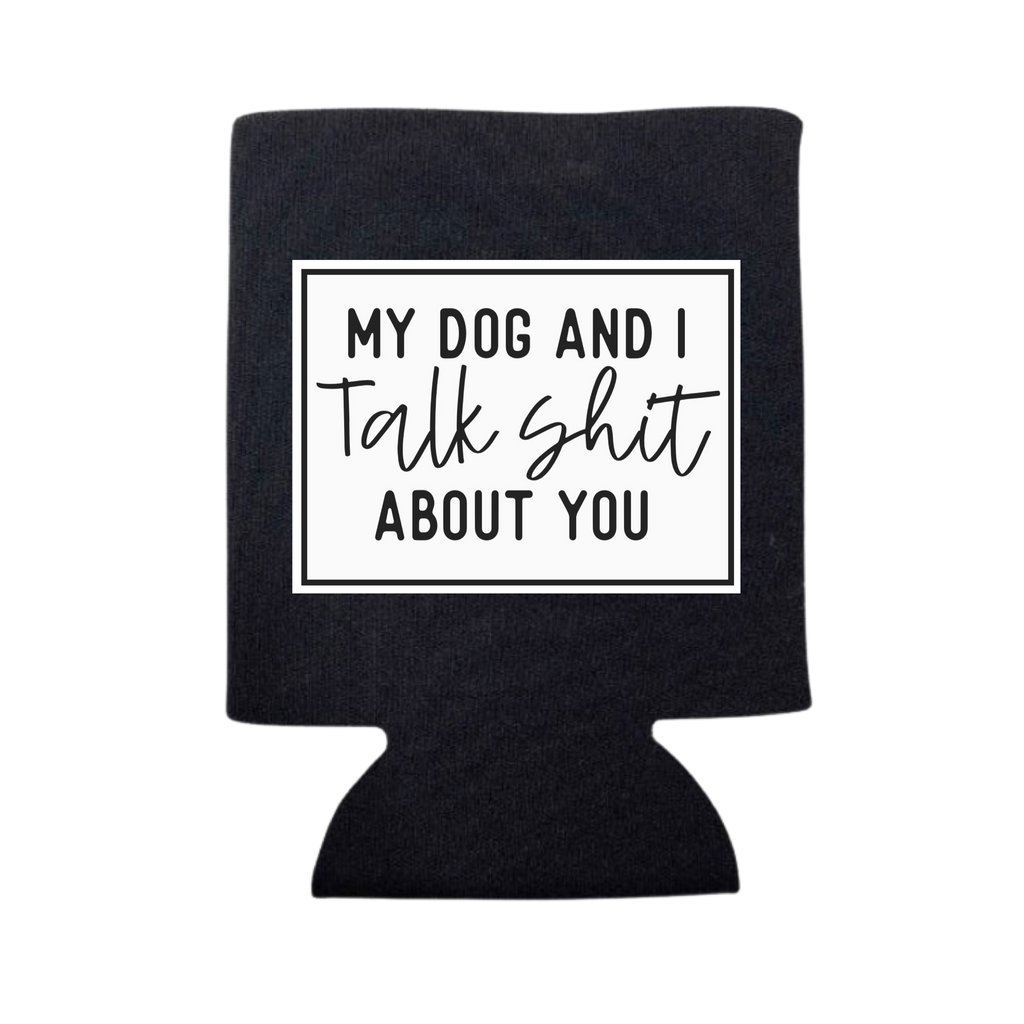 My Dog and I Talk Shit About You Can Cooler