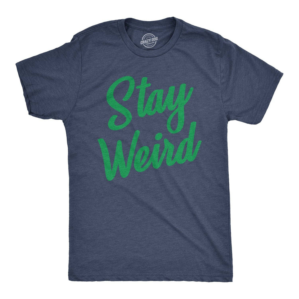 Stay Weird Men's T Shirt