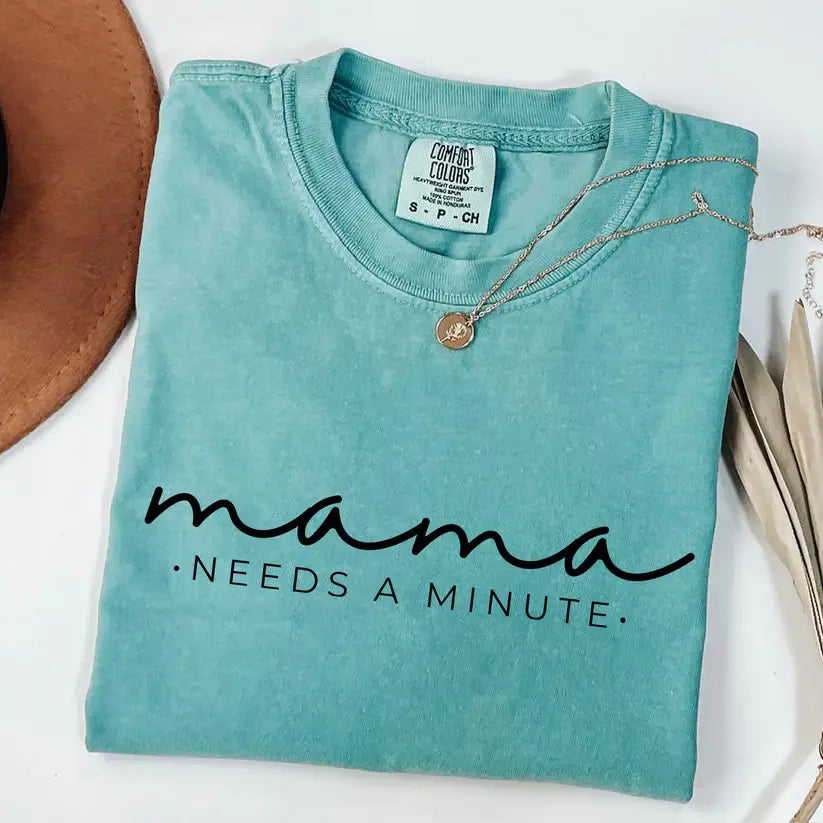 Mama Needs  A Minute Comfort Colors T-Shirt