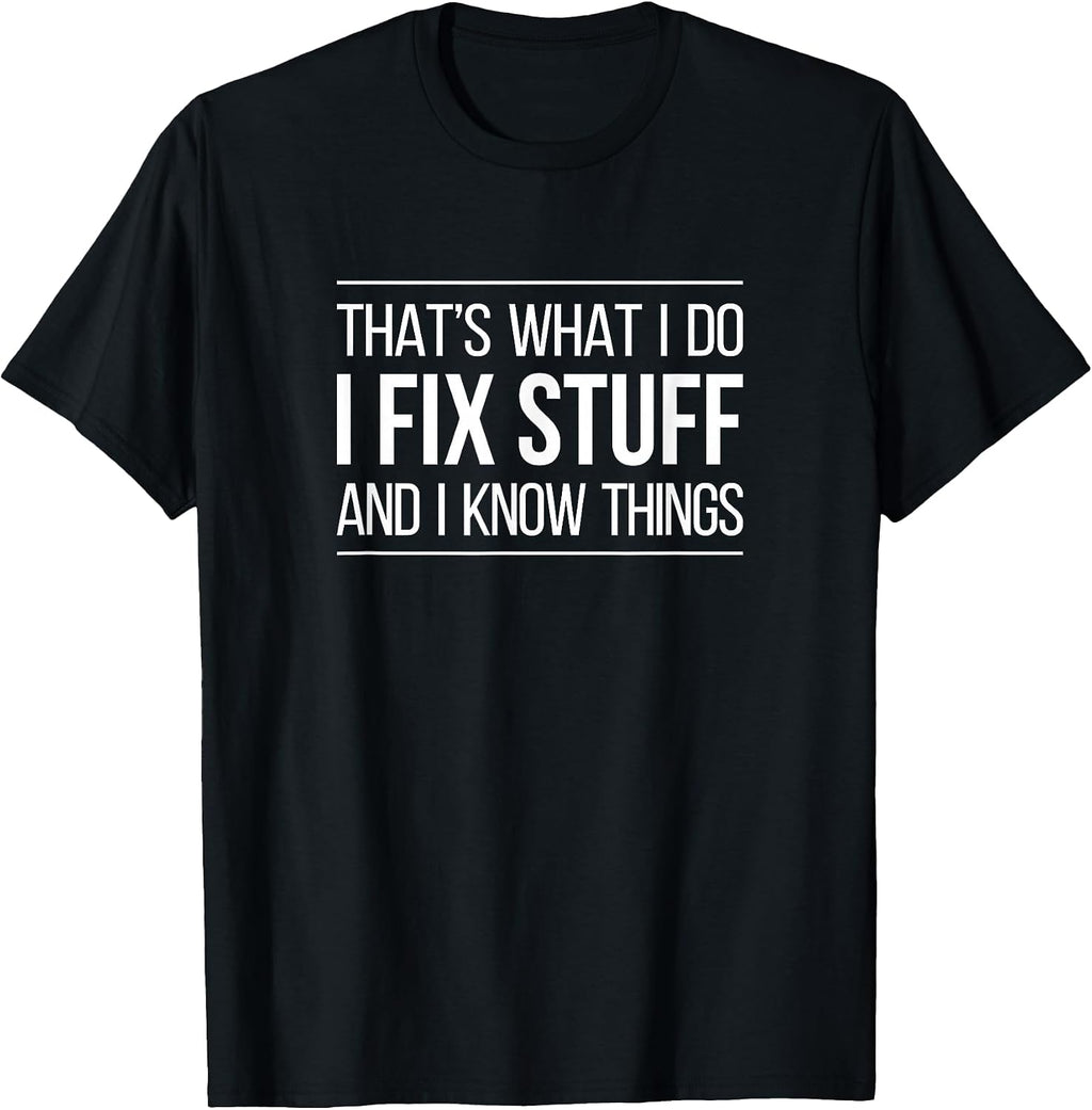 That's What I Do I Fix Stuff & I Know -