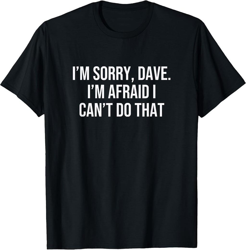I’m Sorry, Dave. I’m Afraid I Can’t Do That