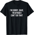 I’m Sorry, Dave. I’m Afraid I Can’t Do That