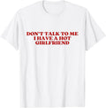 Don't Talk To Me I Have A Hot Girlfriend Shirt Y2K Trendy T-Shirt