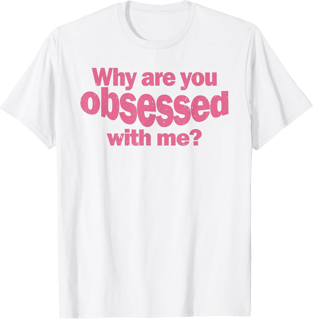 Womens Why Are You So Obsessed With Me