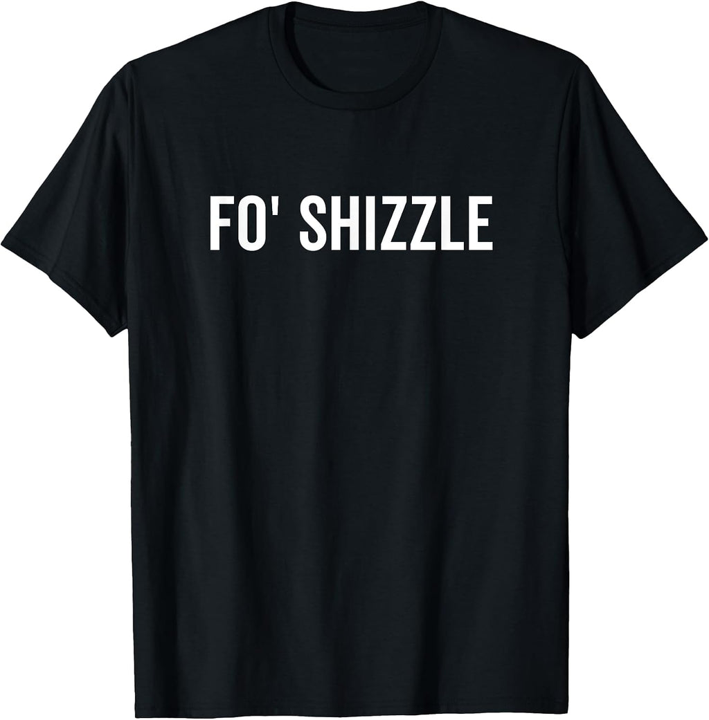 Fo Shizzle Funny Sarcastic Novelty Gangster Rap