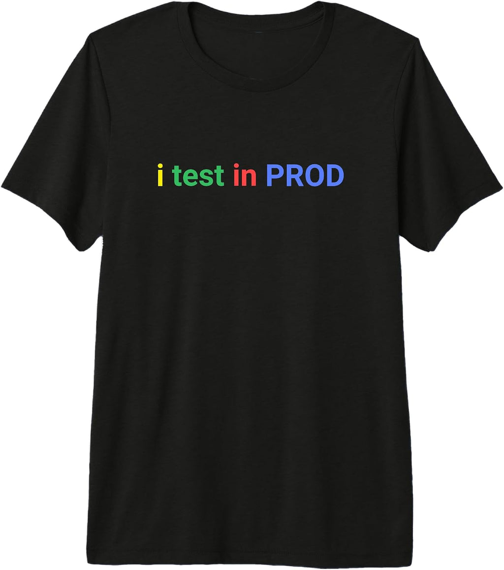 I Test In Prod Coding Dev programmers Humor Tee