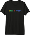I Test In Prod Coding Dev programmers Humor Tee
