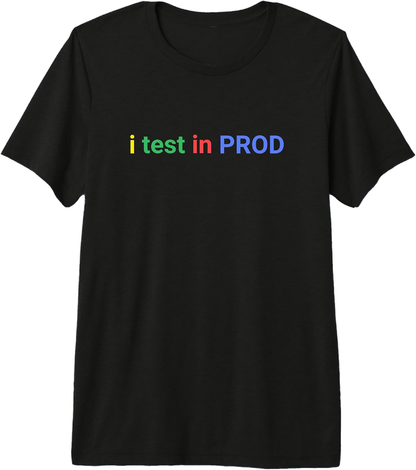 I Test In Prod Coding Dev programmers Humor Tee