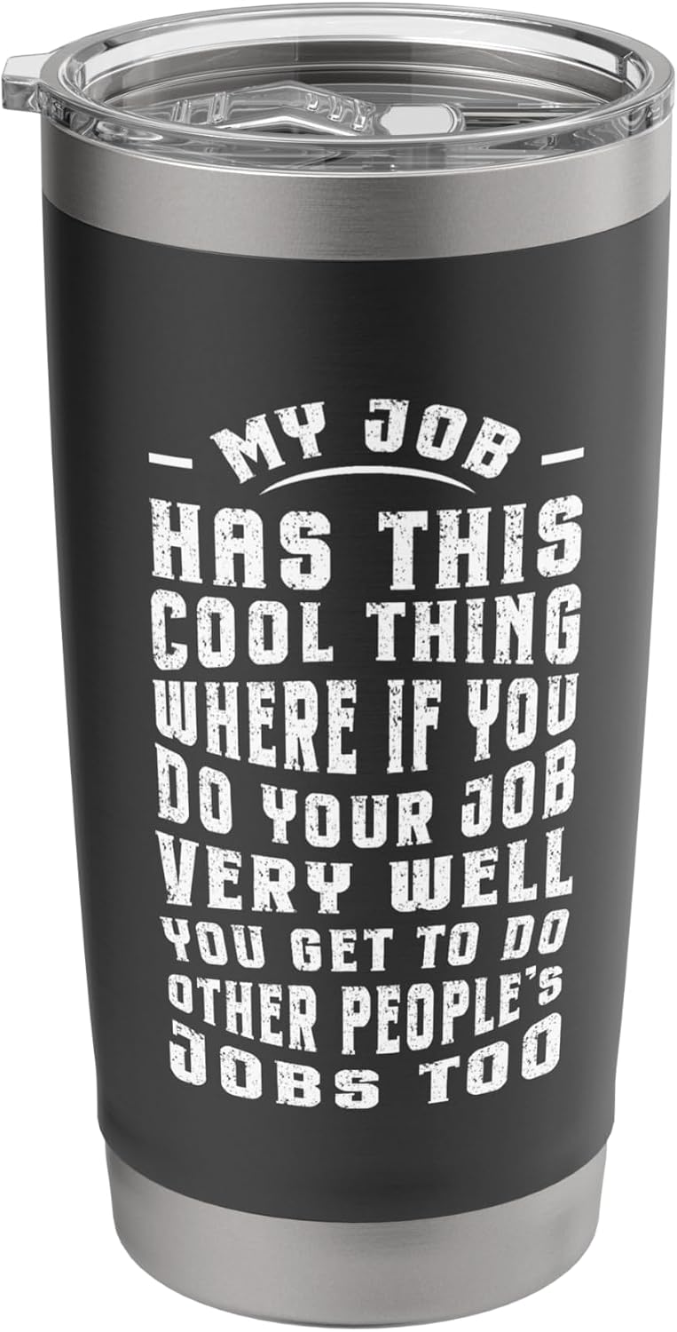 Funny Office Humor Work Saying Quote My Job Cool Sarcastic Stainless Steel Insulated Tumbler