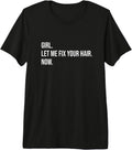 Girl Let Me Fix Your Hair Hairstylist Hairdressers