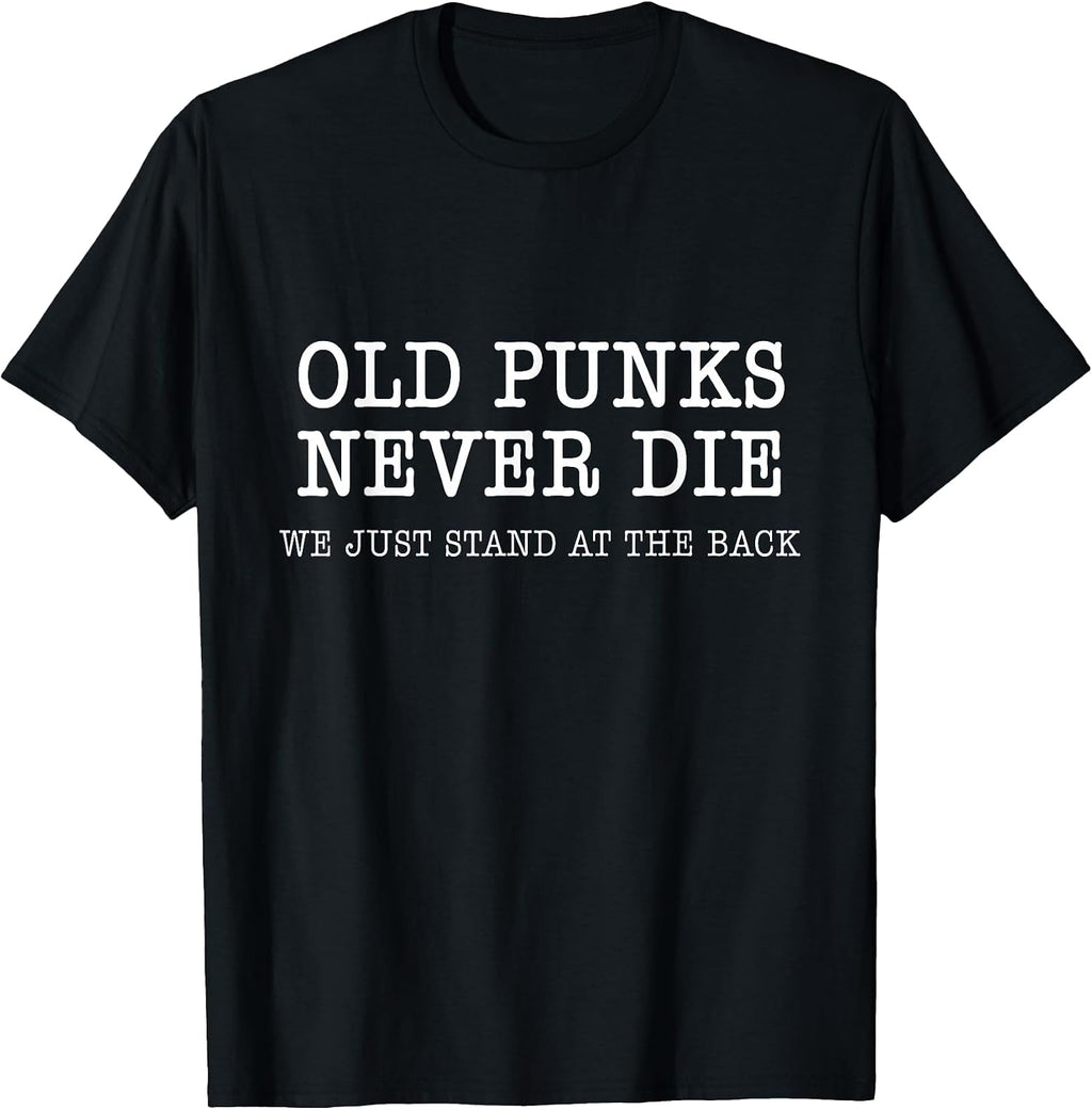 Old Punks Never Die We Just Stand At The Back