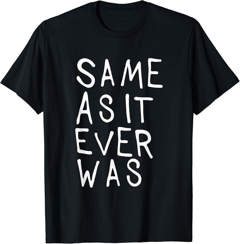 Same As It Ever Was - How Are You Sarcastic Design