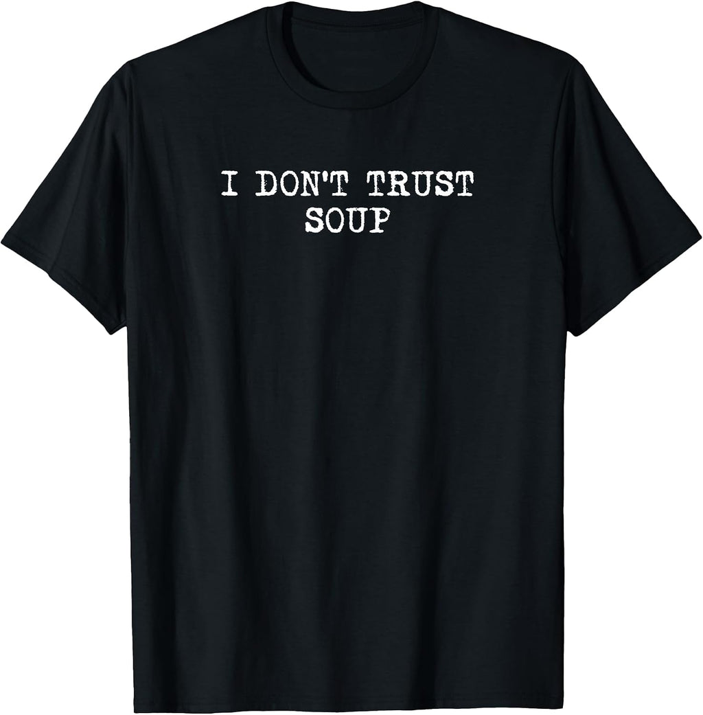 I don't trust soup Tees