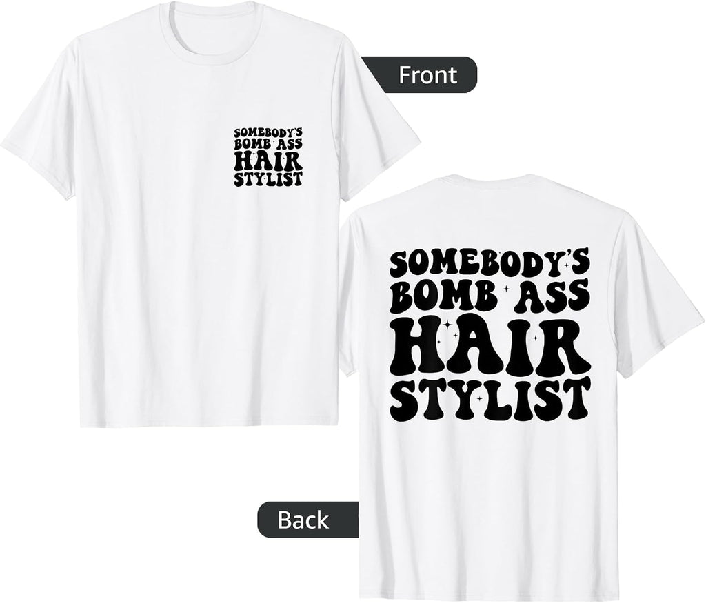 Somebody's Bomb Ass Hair Stylist Hairstylist BACK
