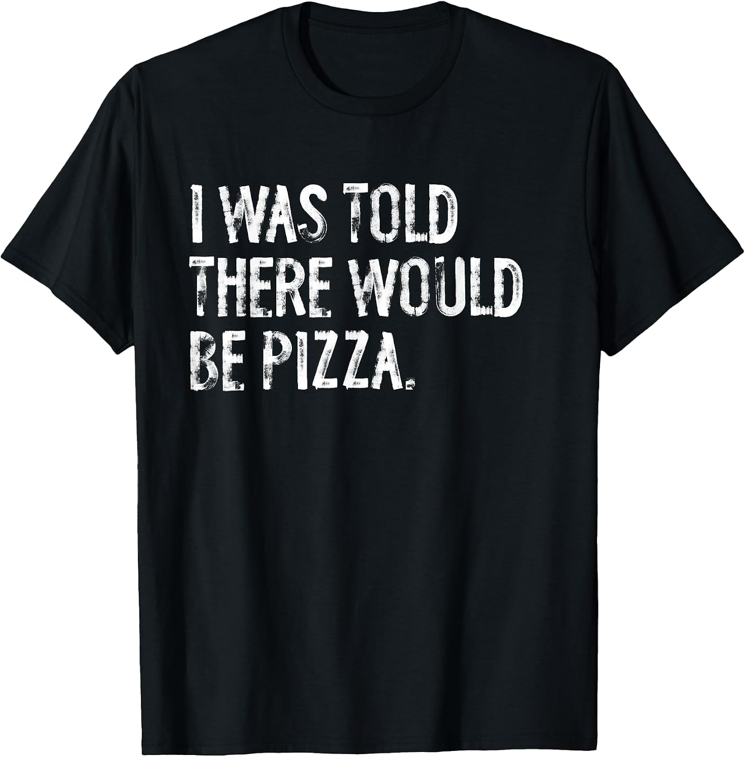 Told Would Be Pizza Typography Gifts
