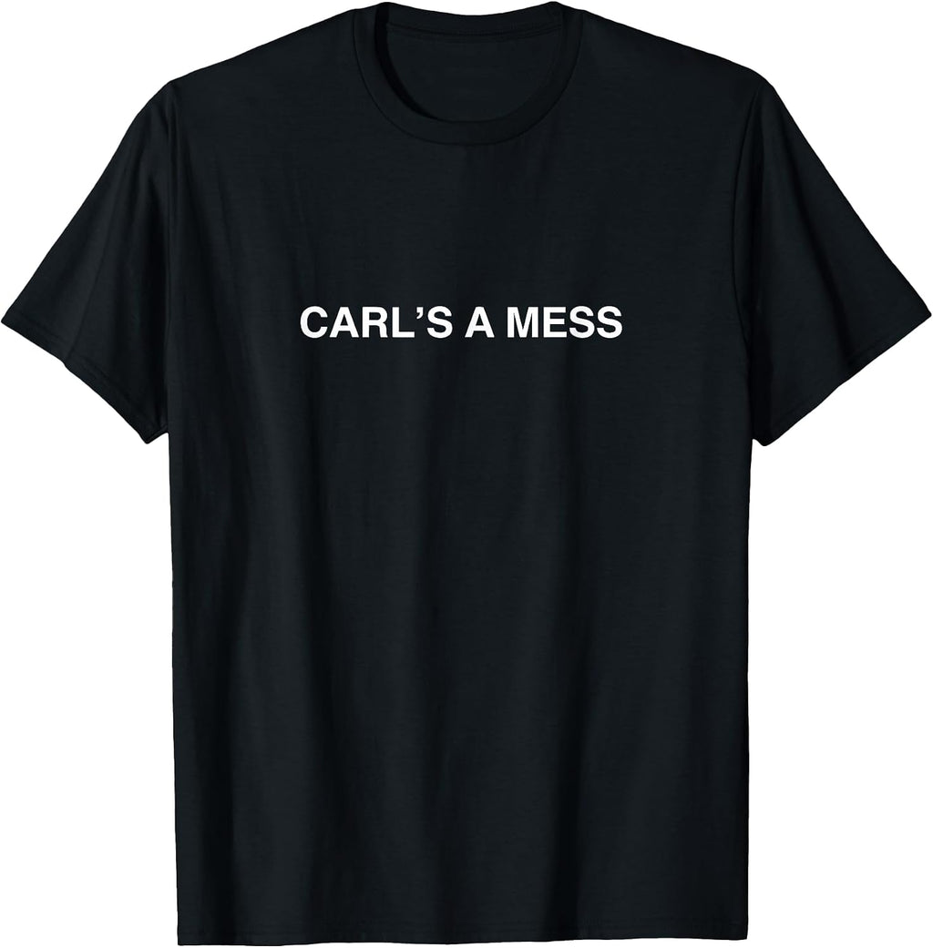 Carl's a Mess Meme Summer House Sarcastic Quote Womens Mens T-Shirt