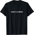 Carl's a Mess Meme Summer House Sarcastic Quote Womens Mens T-Shirt